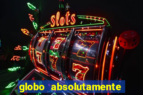 globo absolutamente sobre tudo